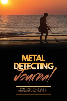 Detektor kovů Journal: Záznamy o použitých detektorech, nálezech a nalezených předmětech, záznamy o poloze, poznámky, nálezy, nálezy, nálezy, nálezy, nálezy, nálezy, nálezy, nálezy, nálezy. - Metal Detecting Journal: Record Detector Machine & Settings Used, Keep Track Of Treasure, Finds & Items Found Pages, Log Location, Notes, Detec