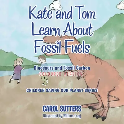 Kate a Tom se učí o fosilních palivech: Dinosauři a fosilní uhlík (barevná verze) - Kate and Tom Learn About Fossil Fuels: Dinosaurs and Fossil Carbon (Coloured Version)