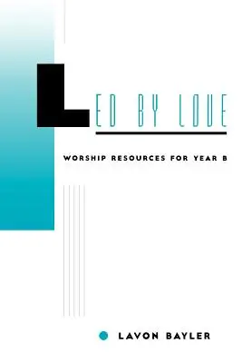 Vedeni láskou - bohoslužebné materiály pro rok B - Led by Love - Worship Resources for Year B