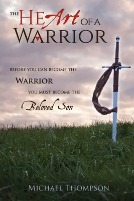 Srdce bojovníka: Dříve než se staneš bojovníkem, musíš se stát milovaným synem. - The Heart of a Warrior: Before You Can Become the Warrior You Must Become the Beloved Son