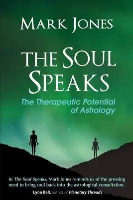 Duše promlouvá: Terapeutický potenciál astrologie: Duše a duše v duši: Kniha o duši a duši v duši: Terapeutický potenciál astrologie - The Soul Speaks: The Therapeutic Potential of Astrology