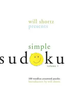 Will Shortz představuje jednoduché sudoku: 100 křížovek beze slov; 1. díl - Will Shortz Presents Simple Sudoku: 100 Wordless Crossword Puzzles; Volume 1