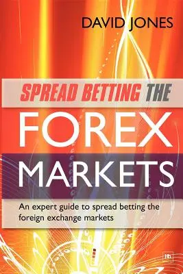 Spreadové sázky na forexových trzích: Odborný průvodce vyděláváním peněz Spreadové sázení na devizových trzích - Spread Betting the Forex Markets: An Expert Guide to Making Money Spread Betting the Foreign Exchange Markets