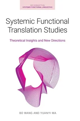 Systémové studie funkčního překladu: Teoretické poznatky a nové směry - Systemic Functional Translation Studies: Theoretical Insights and New Directions