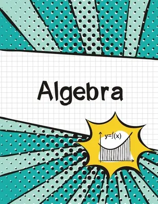 Algebra Graph Paper Notebook: (Large, 8.5x11) 100 Pages, 4 Squares per Inch, Math Graph Paper Composition Notebook for Students (velký, 8,5x11) 100 stran, 4 čtverečky na palec, kompoziční sešit pro studenty) - Algebra Graph Paper Notebook: (Large, 8.5x11) 100 Pages, 4 Squares per Inch, Math Graph Paper Composition Notebook for Students