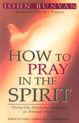 Jak se modlit v duchu: V duchu ducha: Třicet jedna pobožností o osobní modlitbě. - How to Pray in the Spirit: Thirty-One Devotional Readings on Personal Prayer