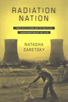 Radiační národ: Ostrov Three Mile Island a politická proměna 70. let 20. století - Radiation Nation: Three Mile Island and the Political Transformation of the 1970s