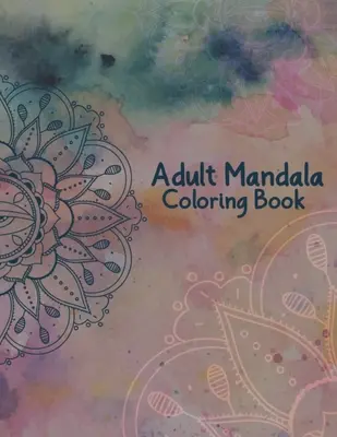 Mandalové omalovánky pro dospělé: Mandalové omalovánky pro dospělé: 50 krásných designových mandal pro relaxaci a uklidnění. - Adult Mandala Coloring Book: Stress Relieving and Calming Designs Mandala Coloring Books for Adults Relaxation - 50 Beautiful Design Mandalas Color