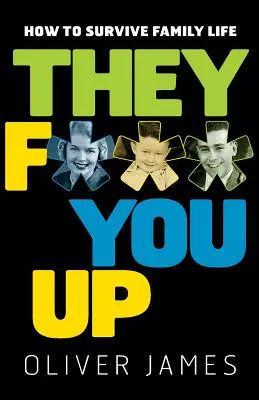 Oni vás z***í: Jak přežít rodinný život - They F*** You Up: How to Survive Family Life