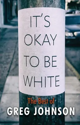 Být bělochem je v pořádku: Bílý: to nejlepší z Grega Johnsona (The Best of Greg Johnson) - It's Okay to Be White: The Best of Greg Johnson