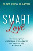 Chytrá láska: Jak zlepšení emoční inteligence promění vaše manželství - Smart Love: How Improving Your Emotional Intelligence Will Transform Your Marriage