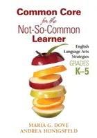 Common Core for the Not-So-Common Learner, Grades K-5: English Language Arts Strategies (Společný základ pro ne tak běžné žáky, třídy K-5) - Common Core for the Not-So-Common Learner, Grades K-5: English Language Arts Strategies