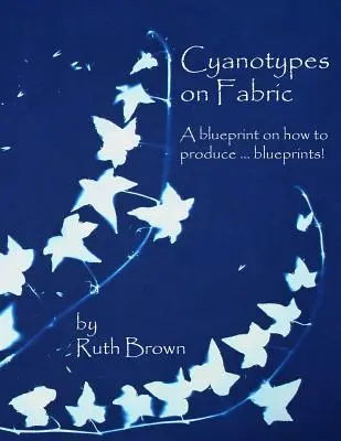 Cyanotypie na látce: modrotisk: návod na výrobu ... modrotisku! - Cyanotypes on Fabric: A blueprint on how to produce ... blueprints!