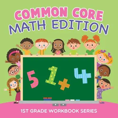 Edice matematiky podle společného základu: Pracovní sešit pro 1. třídu: série - Common Core Math Edition: 1st Grade Workbook Series