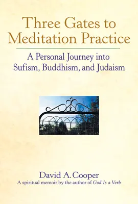 Tři brány k meditačním praktikám: Osobní cesta do súfismu, buddhismu a judaismu. - Three Gates to Meditation Practices: A Personal Journey Into Sufism, Buddhism and Judaism