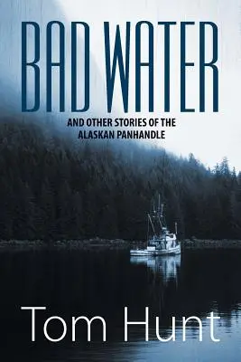 Špatná voda a jiné příběhy z aljašského Panhandlu - Bad Water and Other Stories of the Alaskan Panhandle