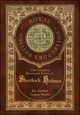 The Complete Illustrated Novels of Sherlock Holmes (Royal Collector's Edition) (ilustrované) - The Complete Illustrated Novels of Sherlock Holmes (Royal Collector's Edition) (Illustrated)