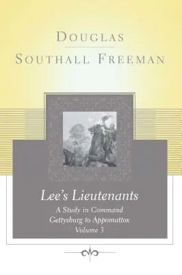 Lees Lieutenants Volume 3: A Study in Command, Gettysburg to Appomattox (Poručíci, 3. díl: Studie o velení, Gettysburg až Appomattox) - Lees Lieutenants Volume 3: A Study in Command, Gettysburg to Appomattox