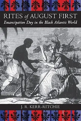Obřady prvního srpna: Den emancipace v černošském světě Atlantiku - Rites of August First: Emancipation Day in the Black Atlantic World