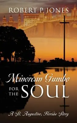 Minorcan Gumbo for the Soul: A St. Augustine, Florida Story (Příběh ze St. Augustine na Floridě) - Minorcan Gumbo for the Soul: A St. Augustine, Florida Story
