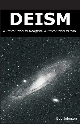 Deismus: Revoluce v náboženství, revoluce v tobě - Deism: A Revolution in Religion, a Revolution in You