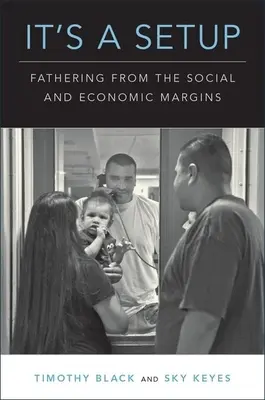 Je to nastavení: Otcovství ze sociálního a ekonomického okraje - It's a Setup: Fathering from the Social and Economic Margins
