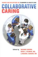 Spolupráce v oblasti péče: Příběhy a úvahy o týmové práci ve zdravotnictví - Collaborative Caring: Stories and Reflections on Teamwork in Health Care