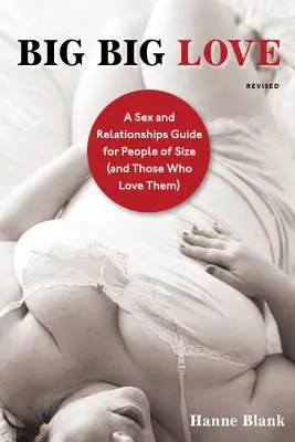 Velká velká láska: Průvodce sexem a vztahy pro lidi velkých rozměrů (a pro ty, kteří je milují) - Big Big Love: A Sex and Relationships Guide for People of Size (and Those Who Love Them)