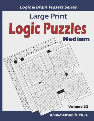 Logické hádanky pro velký tisk: 100 středně velkých rozmanitých hádanek (Kakuro, Samurajské sudoku, Bitevní lodě, Hakyuu, Minesweeper, Hitori, Samurajské skládačky sudoku, F - Large Print Logic Puzzles: 100 Medium Variety Puzzles (Kakuro, Samurai Sudoku, Battleships, Hakyuu, Minesweeper, Hitori, Samurai Jigsaw Sudoku, F