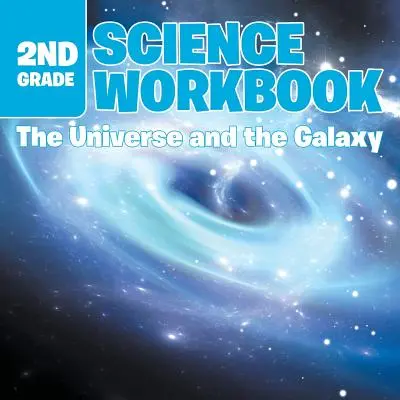 Pracovní sešit pro 2. třídu: Přírodní vědy: Cvičebnice: Vesmír a galaxie - 2nd Grade Science Workbook: The Universe and the Galaxy