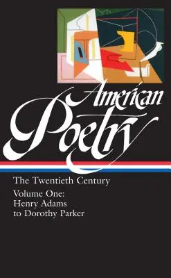 Americká poezie: (Loa #115): Henry Adams to Dorothy Parker - American Poetry: The Twentieth Century Vol. 1 (Loa #115): Henry Adams to Dorothy Parker