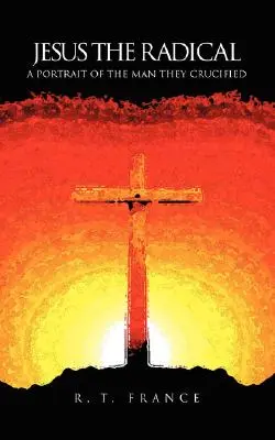 Ježíš radikál: Ježíšův životopis: portrét muže, kterého ukřižovali - Jesus the Radical: A Portrait of the Man they Crucified