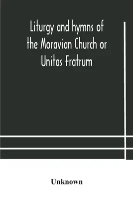 Liturgie a písně moravské církve neboli Unitas Fratrum - Liturgy and hymns of the Moravian Church or Unitas Fratrum