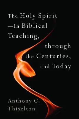 Duch svatý - v biblickém učení, v průběhu staletí a dnes - Holy Spirit -- In Biblical Teaching, Through the Centuries, and Today
