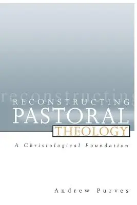 Rekonstrukce pastorální teologie: Christologický základ - Reconstructing Pastoral Theology: A Christological Foundation