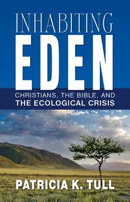 Obývání ráje: Křesťané, Bible a ekologická krize - Inhabiting Eden: Christians, the Bible, and the Ecological Crisis