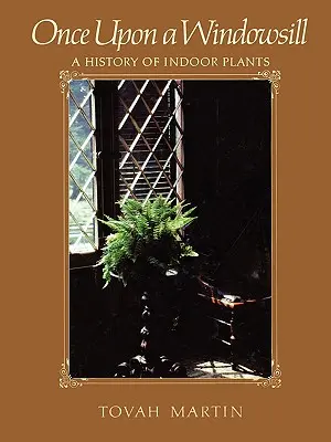 Kdysi na parapetu: Historie pokojových rostlin - Once Upon a Windowsill: A History of Indoor Plants