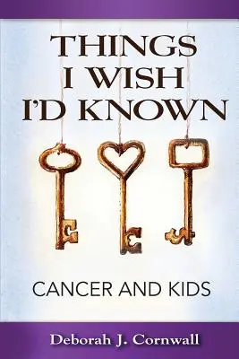 Věci, které bych si přála znát: Rakovina a děti - Things I Wish I'd Known: Cancer and Kids
