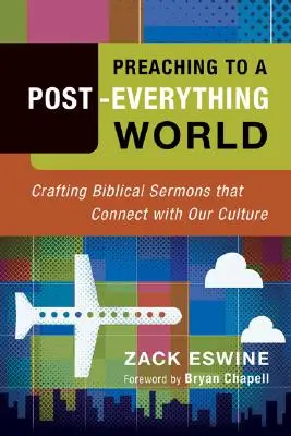 Kázání pro svět po všem: Kázání o Bibli, která se propojují s naší kulturou. - Preaching to a Post-Everything World: Crafting Biblical Sermons That Connect with Our Culture