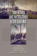 Polní armády a opevnění v občanské válce: východní tažení, 1861-1864 - Field Armies and Fortifications in the Civil War: The Eastern Campaigns, 1861-1864