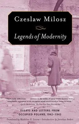 Legendy moderny: Eseje a dopisy z okupovaného Polska, 1942-1943. - Legends of Modernity: Essays and Letters from Occupied Poland, 1942-1943