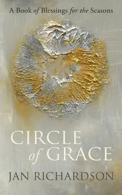Kruh milosti: Kniha požehnání pro jednotlivá roční období - Circle of Grace: A Book of Blessings for the Seasons