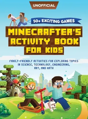 Kniha aktivit pro Minecraft: 50+ vzrušujících her: Minecrafterská kniha aktivit pro děti: Vědecké aktivity pro celou rodinu: Zkoumání přírodovědných témat, - Minecraft Activity Book: 50+ Exciting Games: Minecrafter's Activity Book for Kids: Family-Friendly Activities for Exploring Topics in Science,