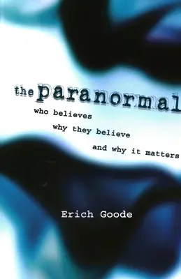 Paranormální jevy: Kdo věří, proč věří a proč na tom záleží. - The Paranormal: Who Believes, Why They Believe, and Why It Matters