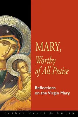Maria, hodná veškeré chvály: Úvahy o Panně Marii - Mary, Worthy of All Praise: Reflections on the Virgin Mary