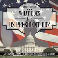 Co dělá prezident USA? Lekce o vládě pro děti - Dětské knihy o vládě - What Does the US President Do? Government Lessons for Kids - Children's Government Books