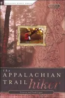 Appalačská stezka pro turisty: osvědčené rady pro túry jakékoli délky - Appalachian Trail Hiker: Trail-Proven Advice for Hikes of Any Length