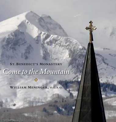 Přijďte na horu: Benedikta: Přijďte k nám na návštěvu: Klášter sv. - Come to the Mountain: St. Benedict's Monastery