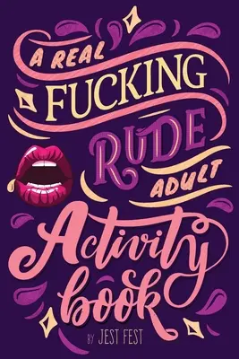 Opravdu drsná kniha aktivit pro dospělé: Neposlušné hlavolamy a hádanky pro dospělé. - A Real Fucking Rude Adult Activity Book: Naughty Brainteasers and Puzzles for Adults