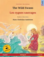 Divoké labutě - Les cygnes sauvages (anglicky - francouzsky): Dětská kniha na motivy pohádky Hanse Christiana Andersena, s audioknihou pro děti - The Wild Swans - Les cygnes sauvages (English - French): Bilingual children's book based on a fairy tale by Hans Christian Andersen, with audiobook fo